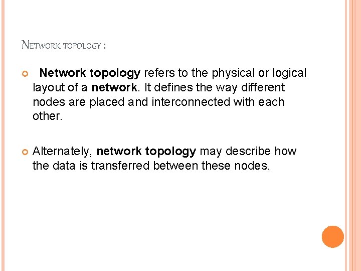 NETWORK TOPOLOGY : Network topology refers to the physical or logical layout of a