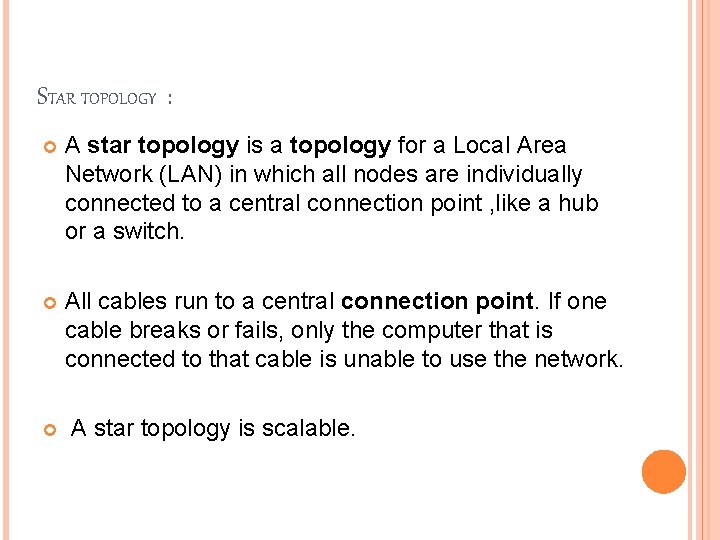 STAR TOPOLOGY : A star topology is a topology for a Local Area Network