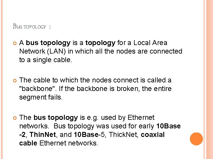 BUS TOPOLOGY : A bus topology is a topology for a Local Area Network