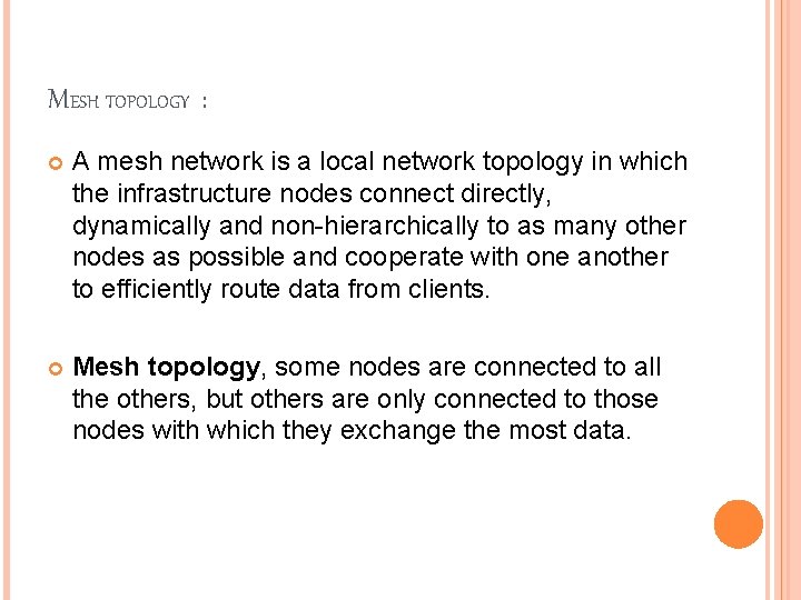 MESH TOPOLOGY : A mesh network is a local network topology in which the