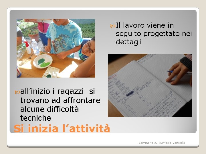  Il lavoro viene in seguito progettato nei dettagli all’inizio i ragazzi si trovano