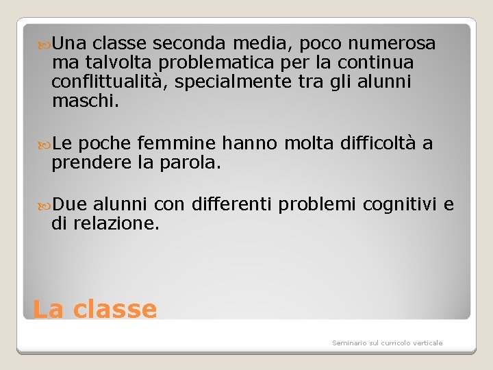  Una classe seconda media, poco numerosa ma talvolta problematica per la continua conflittualità,