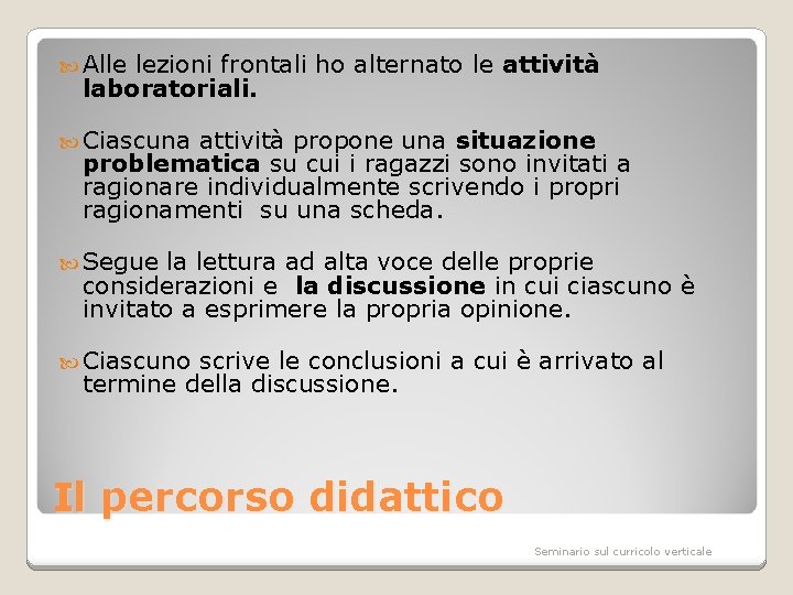  Alle lezioni frontali ho alternato le attività laboratoriali. Ciascuna attività propone una situazione