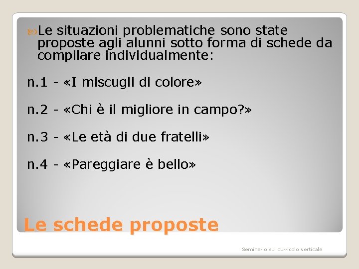  Le situazioni problematiche sono state proposte agli alunni sotto forma di schede da