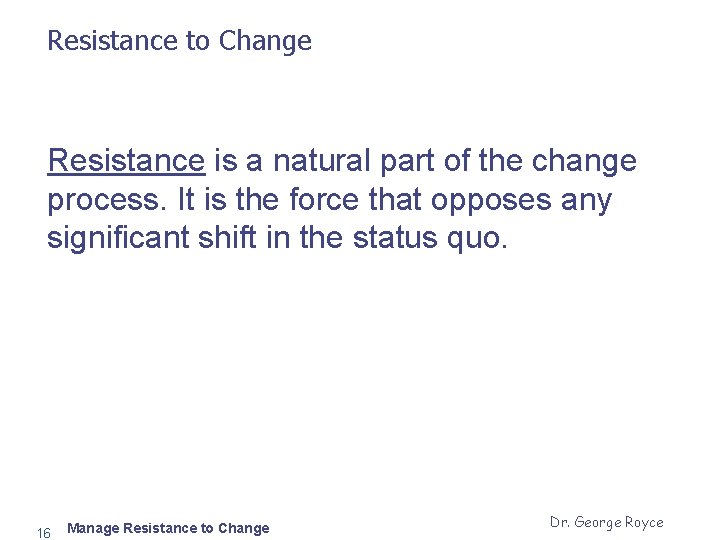 Resistance to Change Resistance is a natural part of the change process. It is