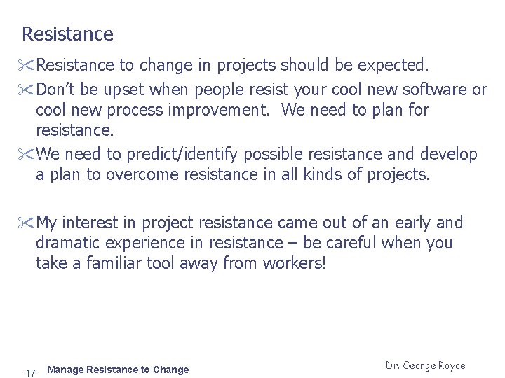Resistance " Resistance to change in projects should be expected. " Don’t be upset