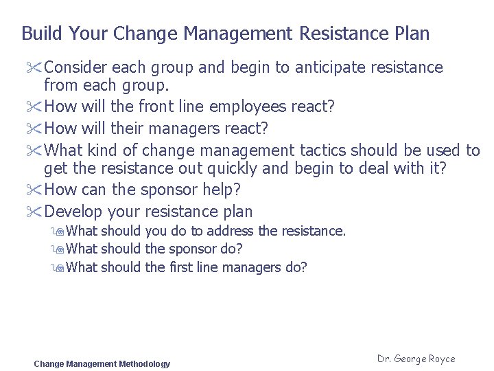 Build Your Change Management Resistance Plan " Consider each group and begin to anticipate