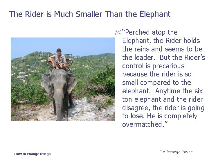 The Rider is Much Smaller Than the Elephant " “Perched atop the Elephant, the