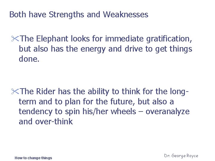 Both have Strengths and Weaknesses "The Elephant looks for immediate gratification, but also has