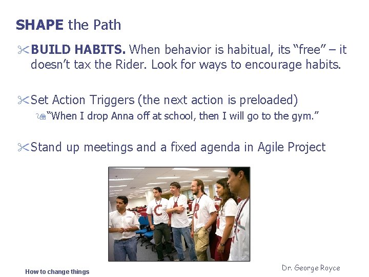 SHAPE the Path " BUILD HABITS. When behavior is habitual, its “free” – it