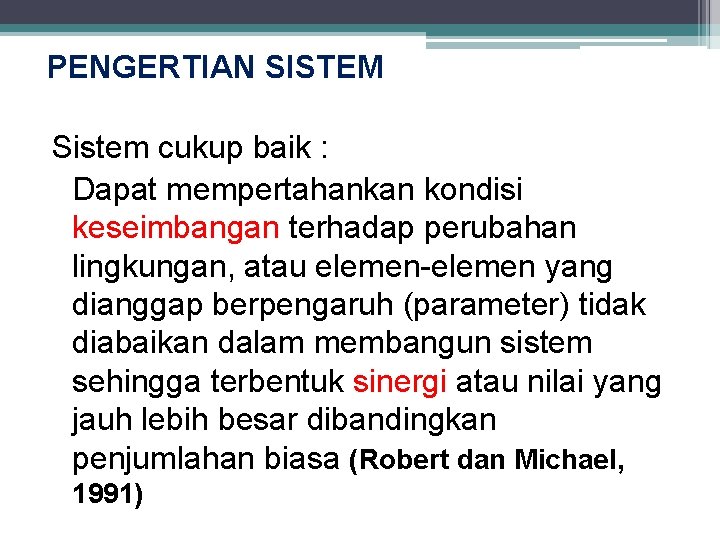 PENGERTIAN SISTEM Sistem cukup baik : Dapat mempertahankan kondisi keseimbangan terhadap perubahan lingkungan, atau