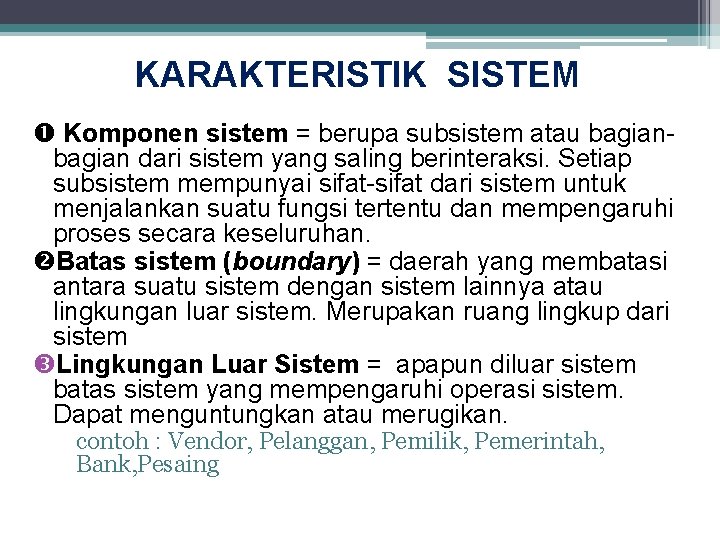 KARAKTERISTIK SISTEM Komponen sistem = berupa subsistem atau bagian dari sistem yang saling berinteraksi.