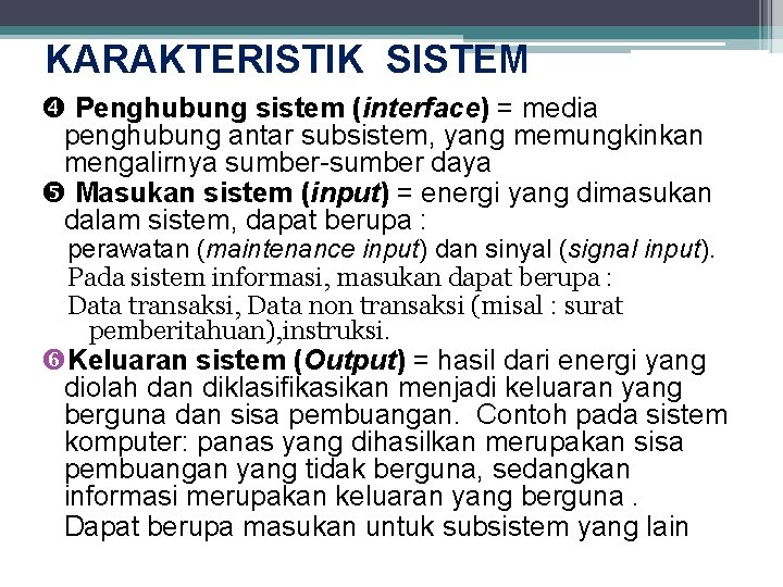 KARAKTERISTIK SISTEM Penghubung sistem (interface) = media penghubung antar subsistem, yang memungkinkan mengalirnya sumber-sumber