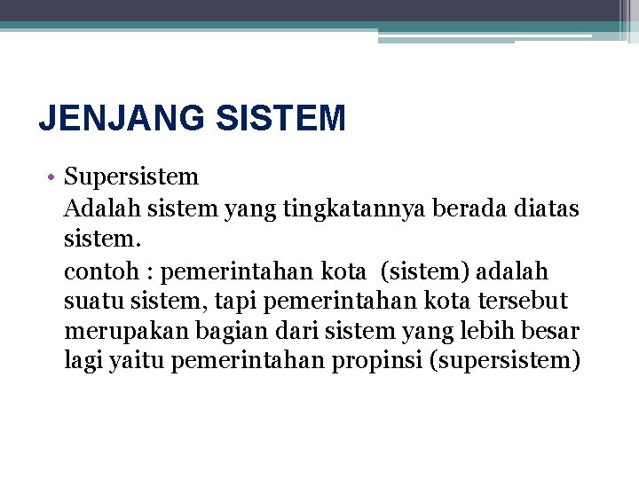JENJANG SISTEM • Supersistem Adalah sistem yang tingkatannya berada diatas sistem. contoh : pemerintahan