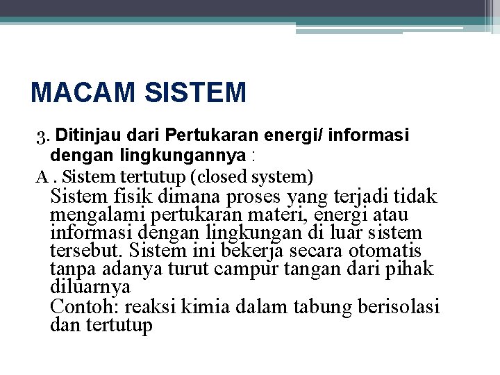 MACAM SISTEM 3. Ditinjau dari Pertukaran energi/ informasi dengan lingkungannya : A. Sistem tertutup