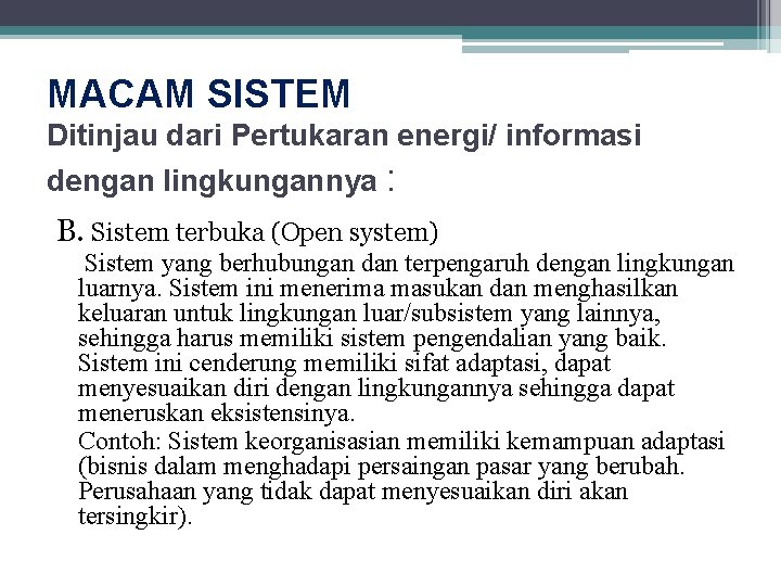 MACAM SISTEM Ditinjau dari Pertukaran energi/ informasi dengan lingkungannya : B. Sistem terbuka (Open