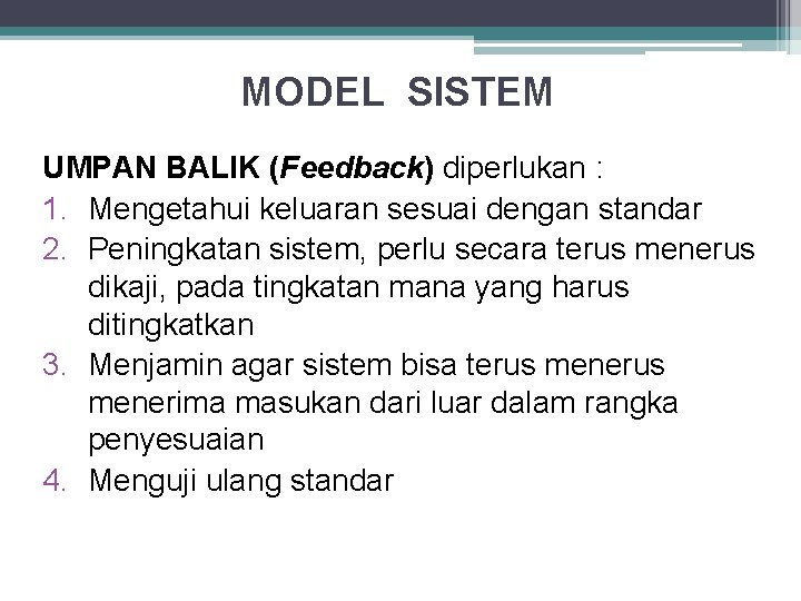 MODEL SISTEM UMPAN BALIK (Feedback) diperlukan : 1. Mengetahui keluaran sesuai dengan standar 2.