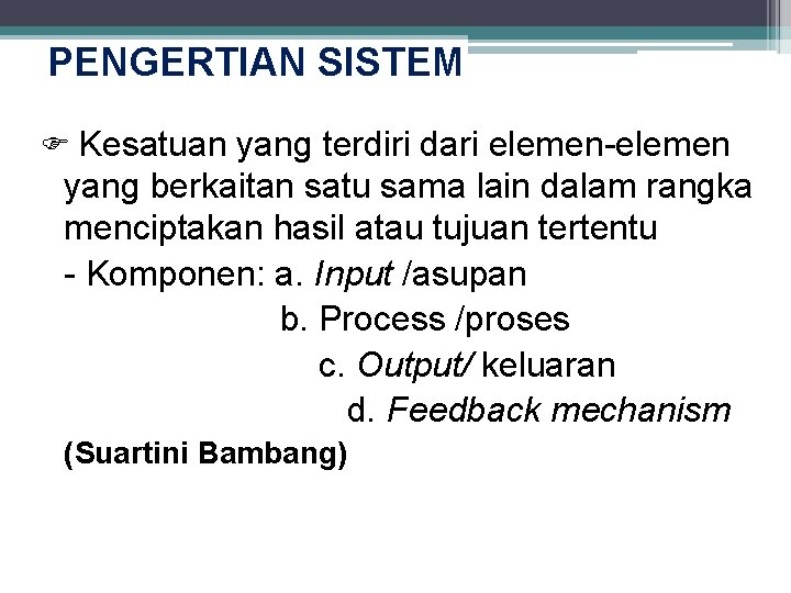 PENGERTIAN SISTEM Kesatuan yang terdiri dari elemen-elemen yang berkaitan satu sama lain dalam rangka