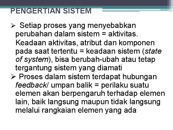 PENGERTIAN SISTEM Setiap proses yang menyebabkan perubahan dalam sistem = aktivitas. Keadaan aktivitas, atribut