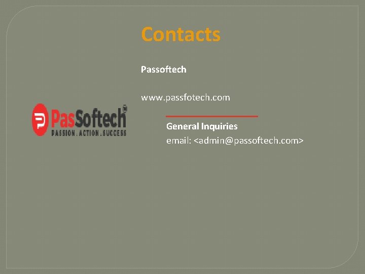 Contacts Passoftech www. passfotech. com General Inquiries email: <admin@passoftech. com> 