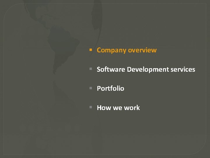  Company overview Software Development services Portfolio How we work 