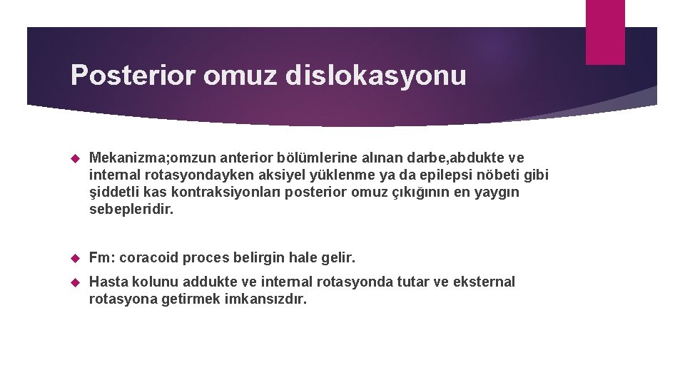 Posterior omuz dislokasyonu Mekanizma; omzun anterior bölümlerine alınan darbe, abdukte ve internal rotasyondayken aksiyel