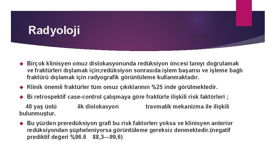 Radyoloji Birçok klinisyen omuz dislokasyonunda redüksiyon öncesi tanıyı doğrulamak ve fraktürleri dışlamak için; redüksiyon