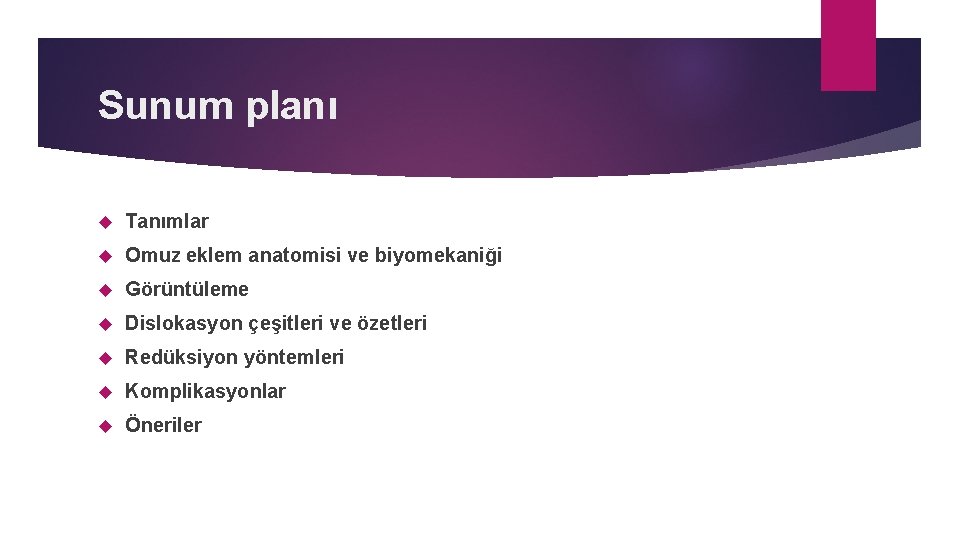 Sunum planı Tanımlar Omuz eklem anatomisi ve biyomekaniği Görüntüleme Dislokasyon çeşitleri ve özetleri Redüksiyon