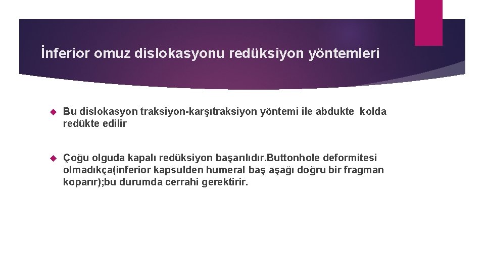 İnferior omuz dislokasyonu redüksiyon yöntemleri Bu dislokasyon traksiyon-karşıtraksiyon yöntemi ile abdukte kolda redükte edilir