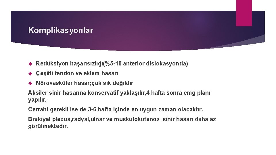 Komplikasyonlar Redüksiyon başarısızlığı(%5 -10 anterior dislokasyonda) Çeşitli tendon ve eklem hasarı Nörovasküler hasar; çok