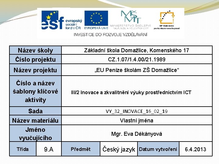 Název školy Číslo projektu Základní škola Domažlice, Komenského 17 Název projektu „EU Peníze školám Název školy Číslo projektu Základní škola Domažlice, Komenského 17 Název projektu „EU Peníze školám