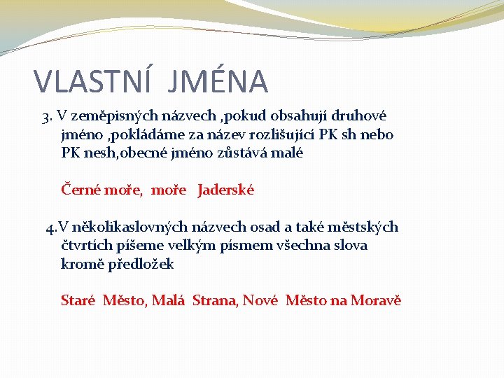 VLASTNÍ JMÉNA 3. V zeměpisných názvech , pokud obsahují druhové jméno , pokládáme za