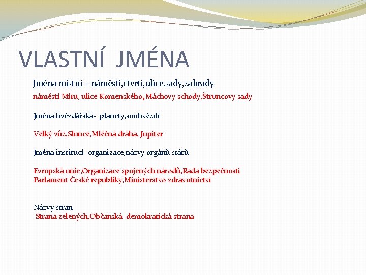 VLASTNÍ JMÉNA Jména místní – náměstí, čtvrti, ulice. sady, zahrady náměstí Míru, ulice Komenského,