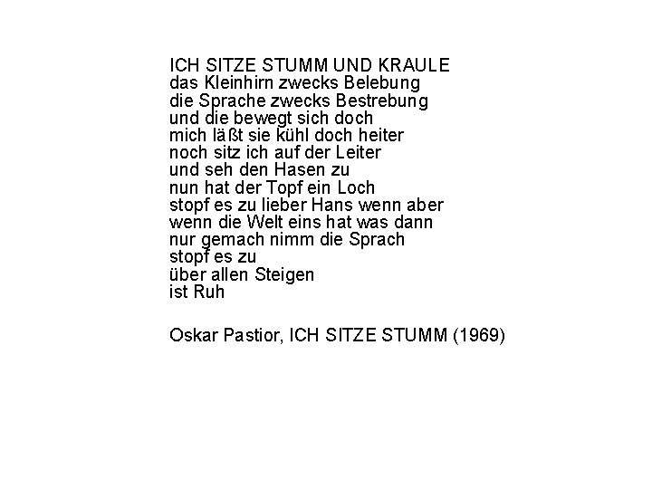 ICH SITZE STUMM UND KRAULE das Kleinhirn zwecks Belebung die Sprache zwecks Bestrebung und