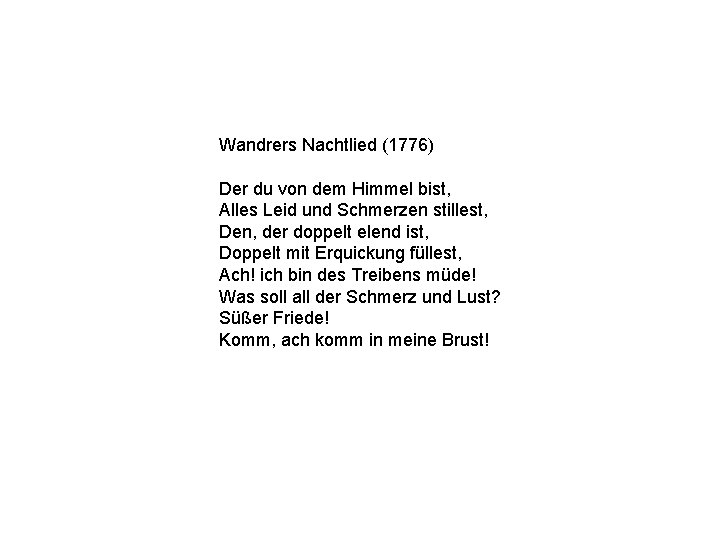 Wandrers Nachtlied (1776) Der du von dem Himmel bist, Alles Leid und Schmerzen stillest,