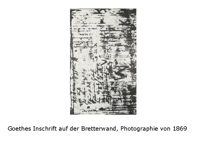 Goethes Inschrift auf der Bretterwand, Photographie von 1869 