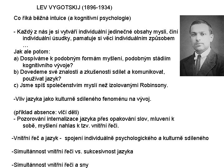 LEV VYGOTSKIJ (1896 -1934) Co říká běžná intuice (a kognitivní psychologie) - Každý z