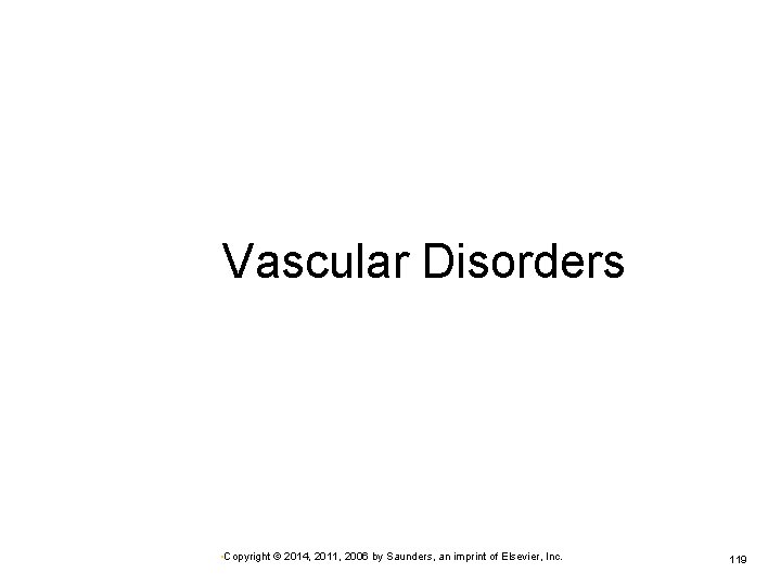 Vascular Disorders • Copyright © 2014, 2011, 2006 by Saunders, an imprint of Elsevier,