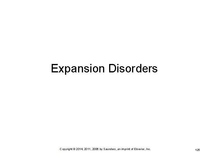 Expansion Disorders • Copyright © 2014, 2011, 2006 by Saunders, an imprint of Elsevier,