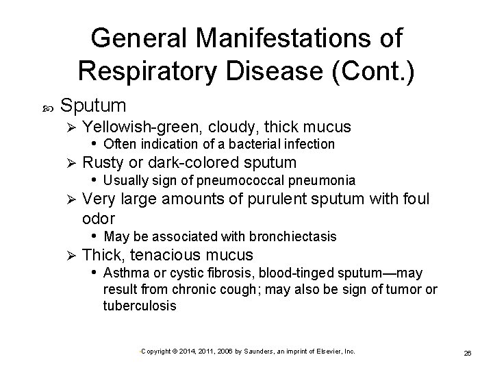 General Manifestations of Respiratory Disease (Cont. ) Sputum Yellowish-green, cloudy, thick mucus • Often