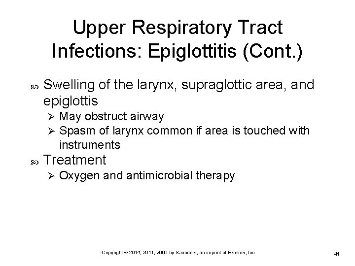 Upper Respiratory Tract Infections: Epiglottitis (Cont. ) Swelling of the larynx, supraglottic area, and