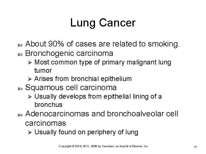 Lung Cancer About 90% of cases are related to smoking. Bronchogenic carcinoma Most common