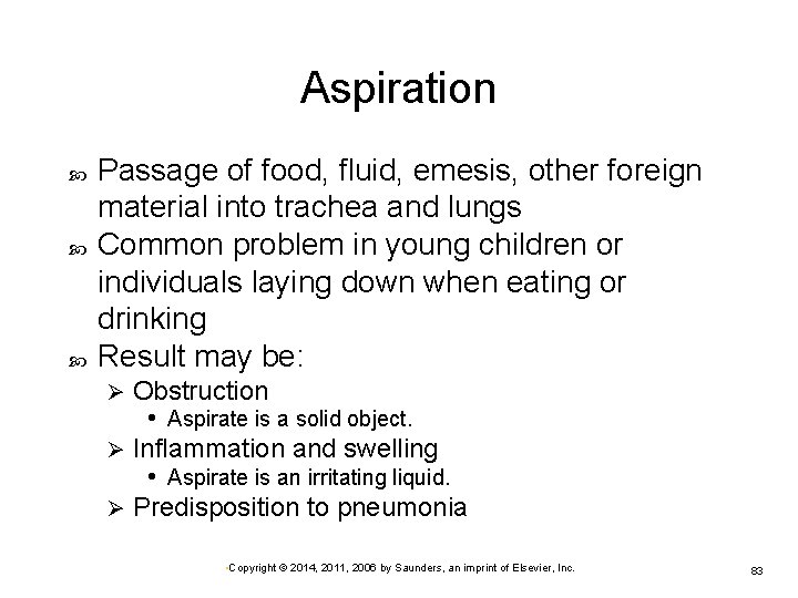 Aspiration Passage of food, fluid, emesis, other foreign material into trachea and lungs Common