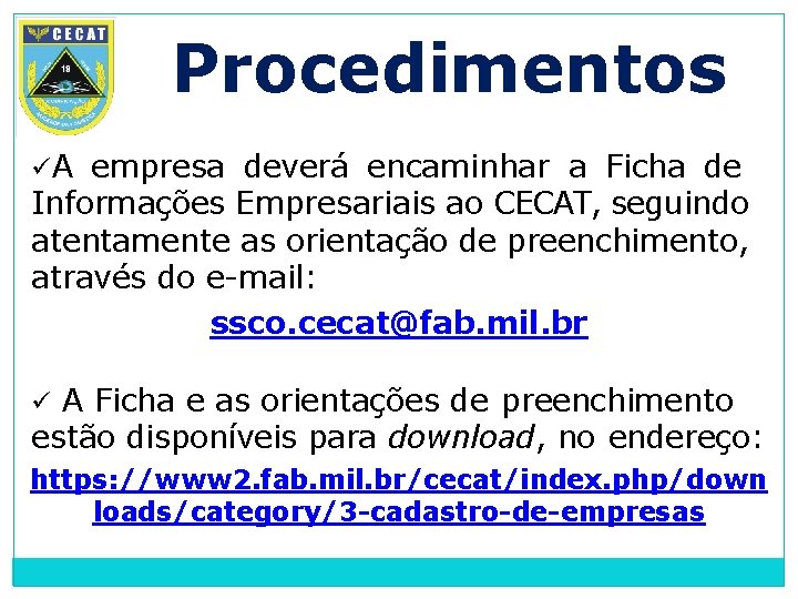 Procedimentos A empresa deverá encaminhar a Ficha de Informações Empresariais ao CECAT, seguindo atentamente