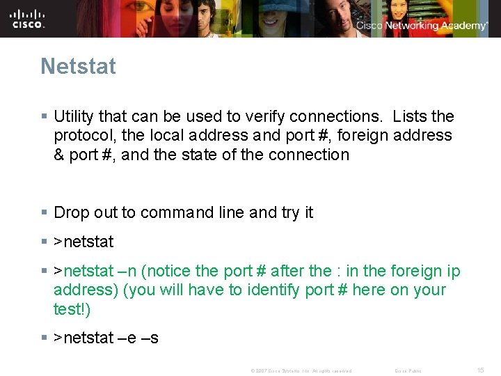 Netstat § Utility that can be used to verify connections. Lists the protocol, the