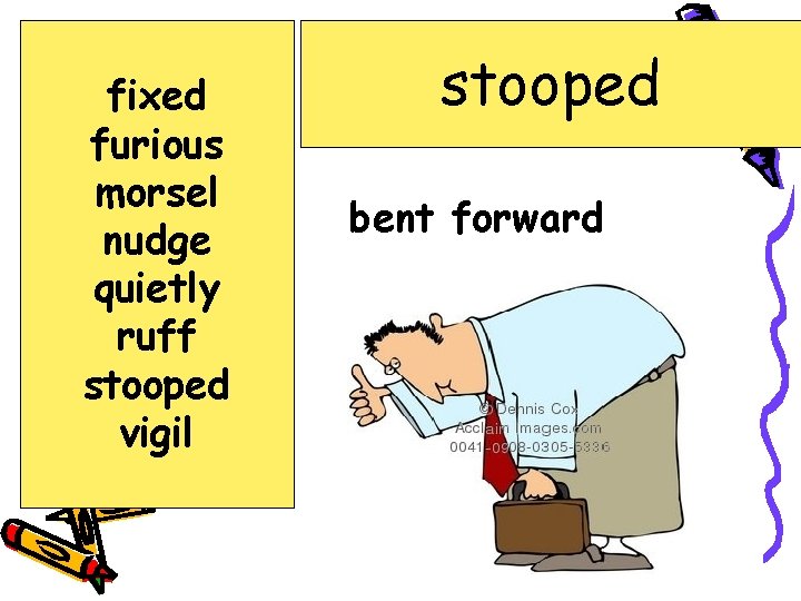 fixed furious morsel nudge quietly ruff stooped vigil stooped bent forward 