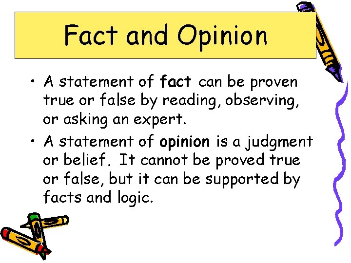 Fact and Opinion • A statement of fact can be proven true or false