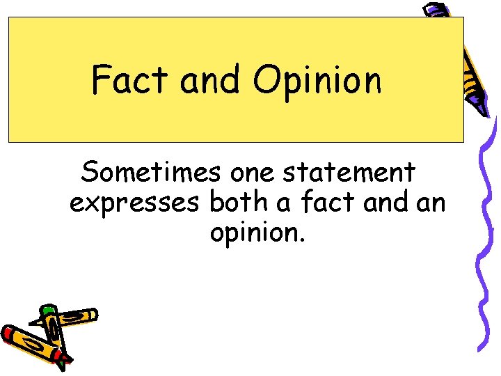 Fact and Opinion Sometimes one statement expresses both a fact and an opinion. 