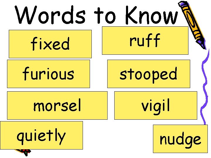 Words to Know fixed ruff furious stooped morsel quietly vigil nudge 