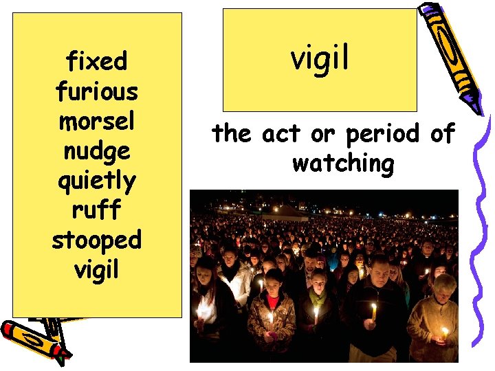 fixed furious morsel nudge quietly ruff stooped vigil the act or period of watching